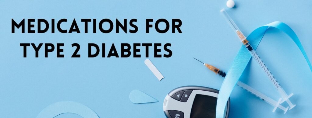 Medications for Type 2 Diabetes